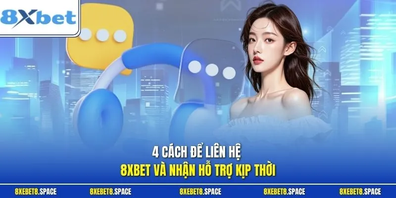 4 cách để liên hệ 8xbet và nhận hỗ trợ kịp thời