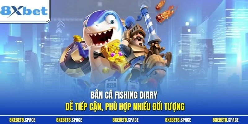 Bắn cá Fishing Diary dễ tiếp cận, phù hợp nhiều đối tượng