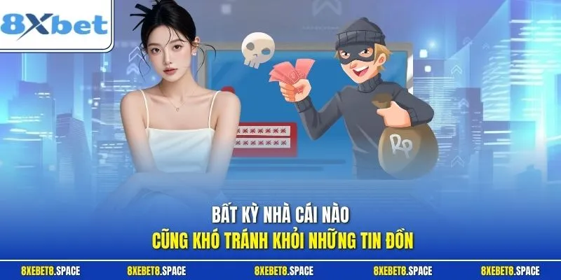 Bất kỳ nhà cái nào cũng khó tránh khỏi những tin đồn