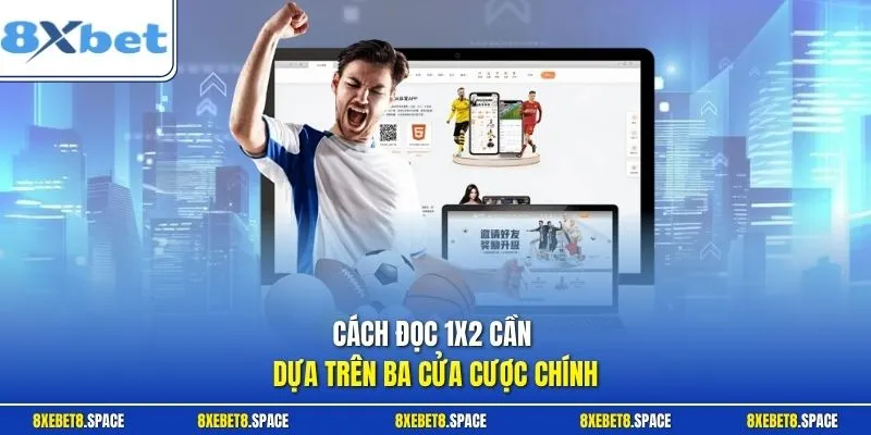 Cách đọc 1x2 cần dựa trên ba cửa cược chính