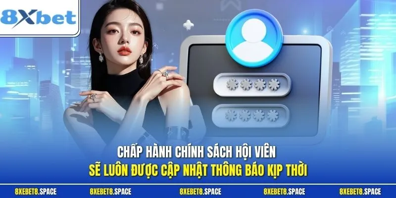 Chấp hành chính sách hội viên sẽ luôn được cập nhật thông báo kịp thời