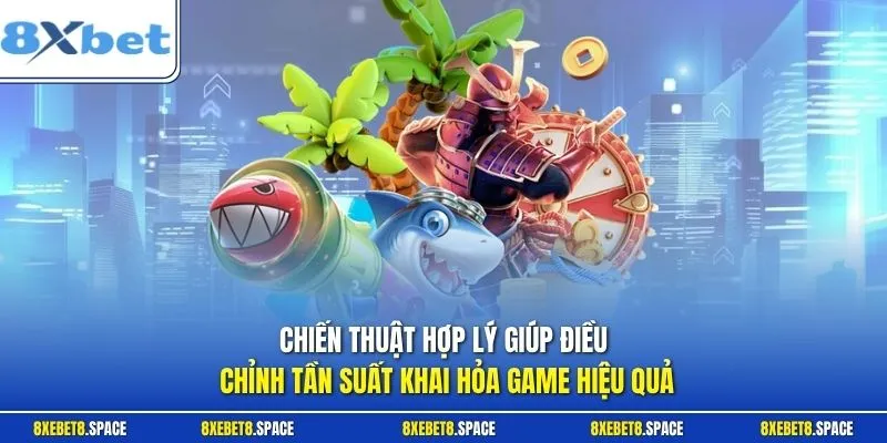 Chiến thuật hợp lý giúp điều chỉnh tần suất khai hỏa game hiệu quả