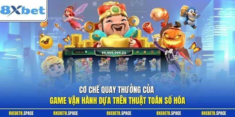 Cơ chế quay thưởng của game vận hành dựa trên thuật toán số hóa
