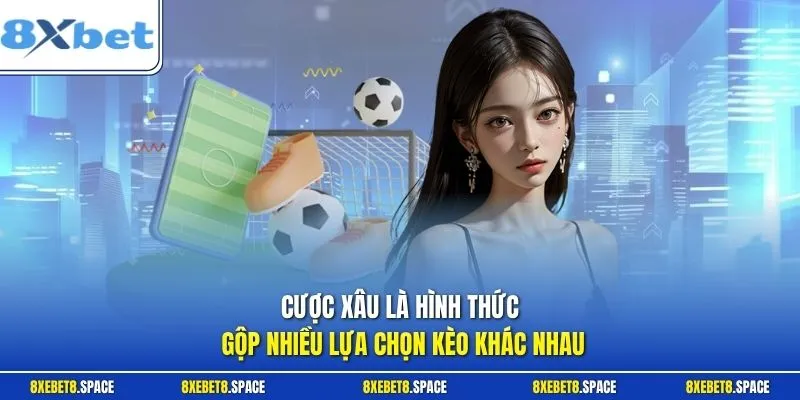 Cược xâu là hình thức gộp nhiều lựa chọn kèo khác nhau