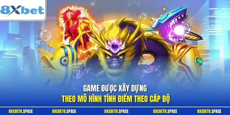 Game được xây dựng theo mô hình tính điểm theo cấp độ