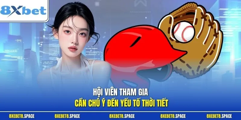 Hội viên tham gia cần chú ý đến yếu tố thời tiết