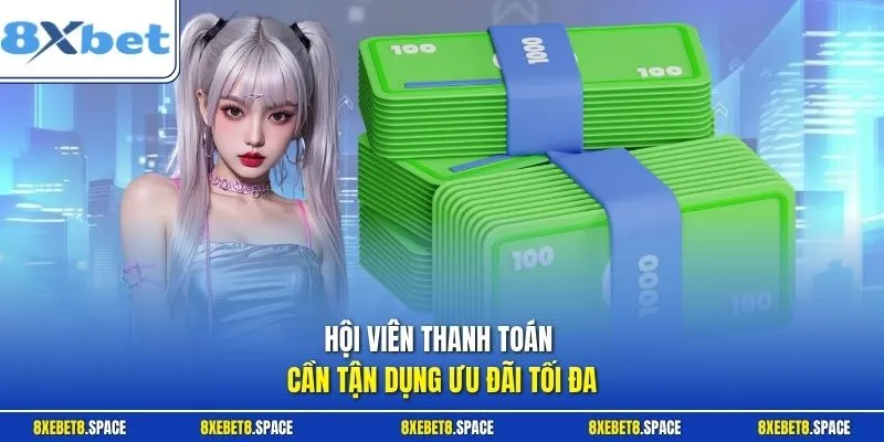 Hội viên thanh toán cần tận dụng ưu đãi tối đa