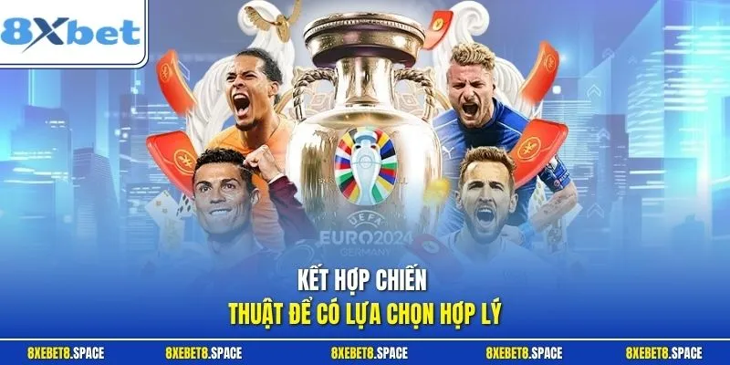 Kết hợp chiến thuật để có lựa chọn hợp lý