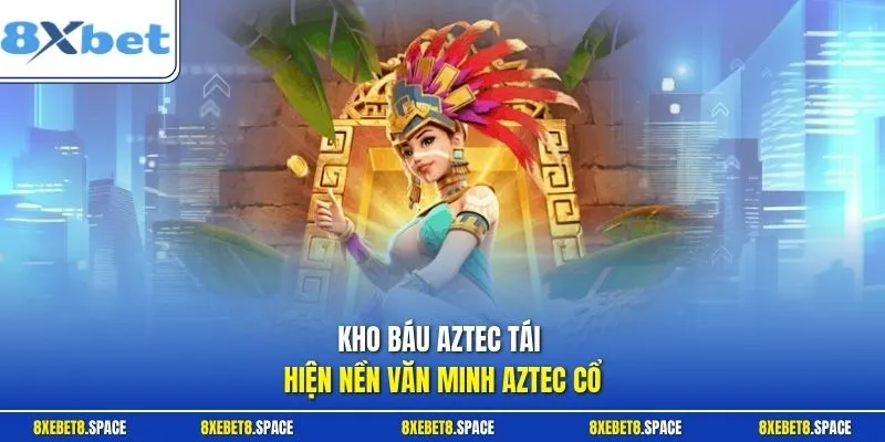 Kho báu Aztec tái hiện nền văn minh Aztec cổ