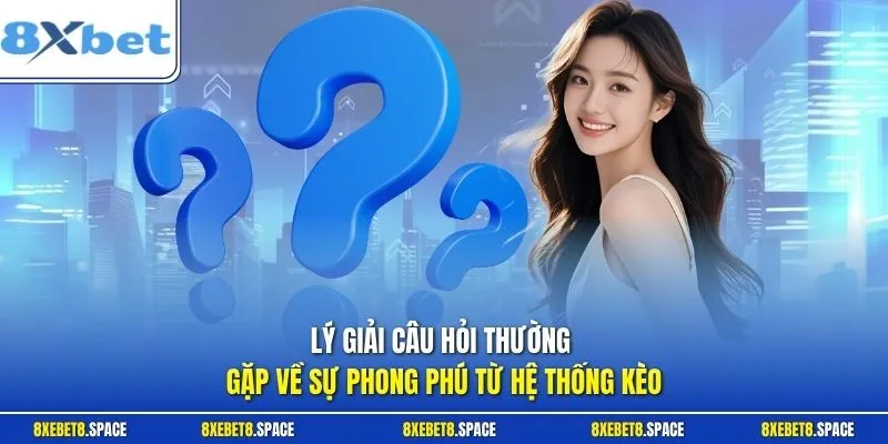 Lý giải câu hỏi thường gặp về sự phong phú từ hệ thống kèo