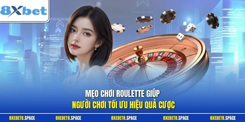Mẹo chơi roulette giúp người chơi tối ưu hiệu quả cược