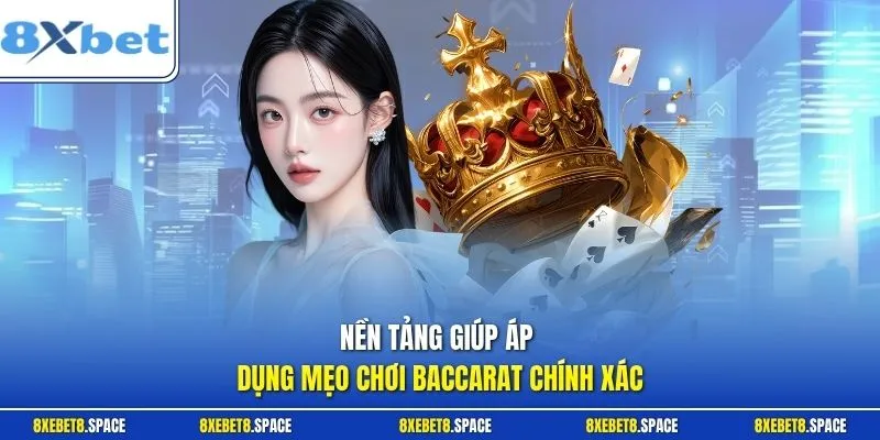 Nền tảng giúp áp dụng mẹo chơi baccarat chính xác