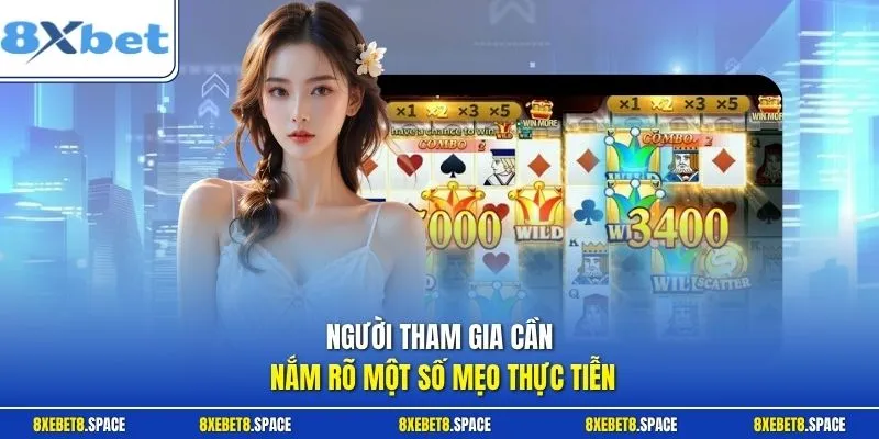 Người tham gia cần nắm rõ một số mẹo thực tiễn