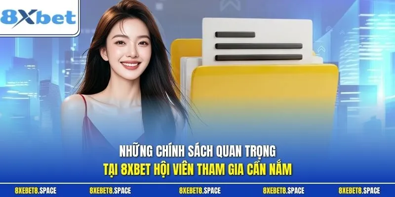 Những chính sách quan trọng tại 8xbet hội viên tham gia cần nắm