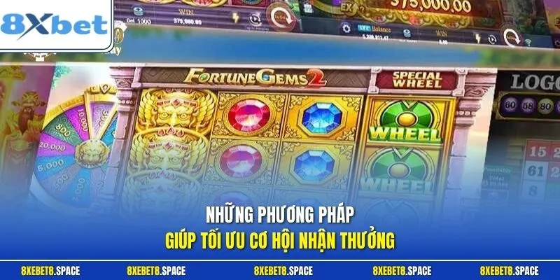 Những phương pháp giúp tối ưu cơ hội nhận thưởng