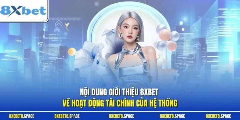 Nội dung giới thiệu 8xbet về hoạt động tài chính của hệ thống
