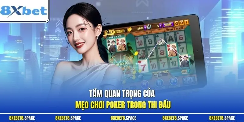 Tầm quan trọng của mẹo chơi Poker trong thi đấu