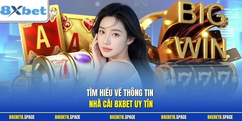 Tìm hiểu về thông tin nhà cái 8xbet uy tín