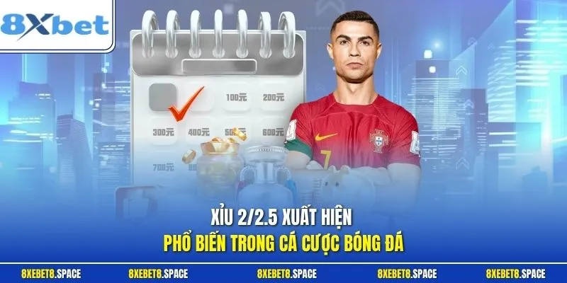 Xỉu 2/2.5 xuất hiện phổ biến trong cá cược bóng đá
